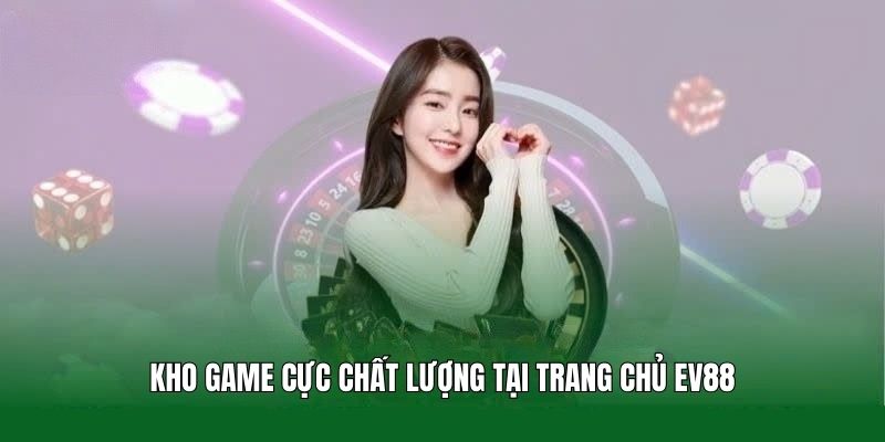 kho-game-cuc-chat-luong-tai-trang-chu-ev88