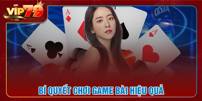 Một số kinh nghiệm chơi game bài VIP79 bất bại