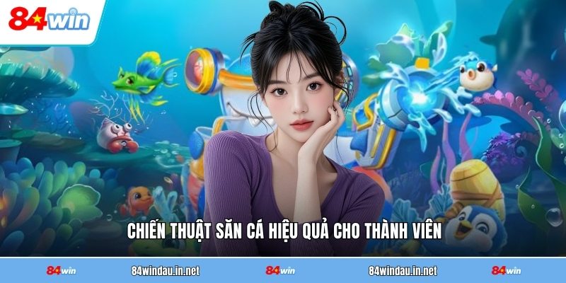 chien-thuat-san-ca-hieu-qua-cho-thanh-vien
