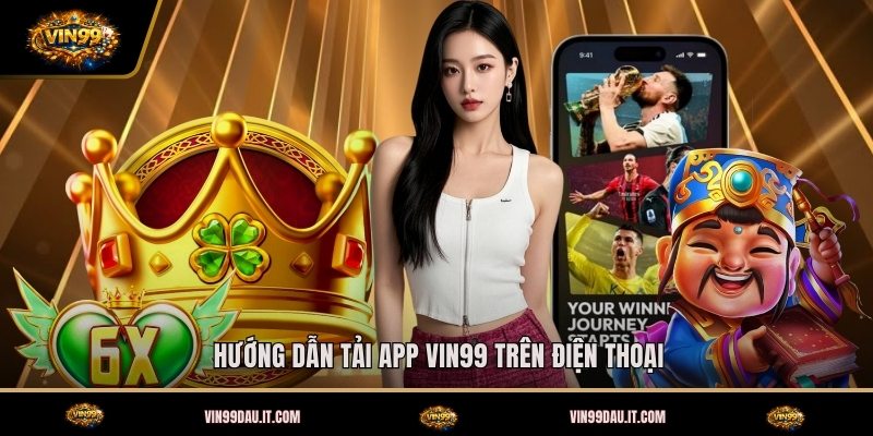 huong-dan-tai-app-vin99-tren-dien-thoai