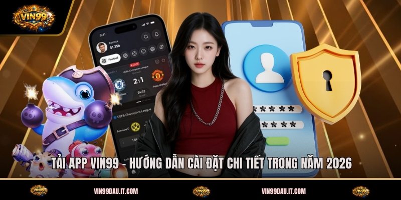 tai-app-vin99-huong-dan-cai-dat-chi-tiet-trong-nam-2026