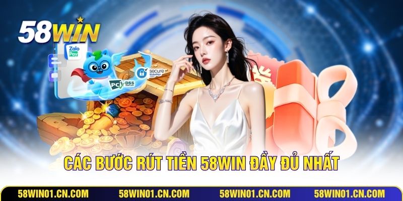 Các bước rút tiền 58WIN đầy đủ nhất