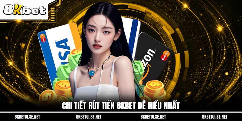Chi tiết rút tiền 8KBET dễ hiểu nhất