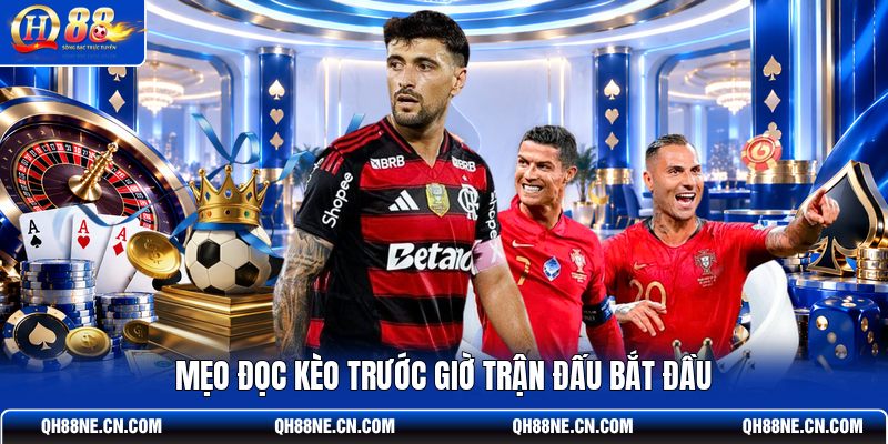 meo-doc-keo-truoc-gio-tran-dau-bat-dau