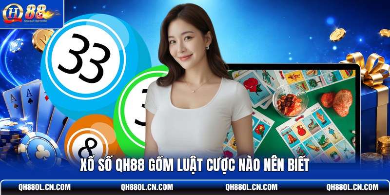 xo-so-qh88-gom-luat-cuoc-nao-nen-biet