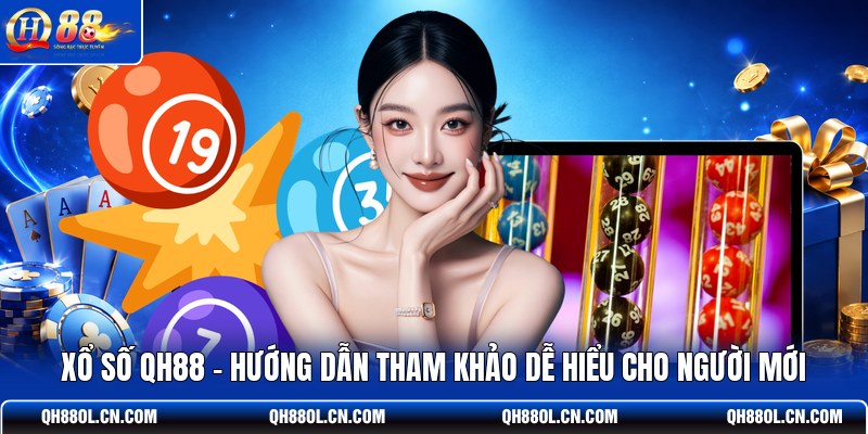 xo-so-qh88-huong-dan-tham-khao-de-hieu-cho-nguoi-moi